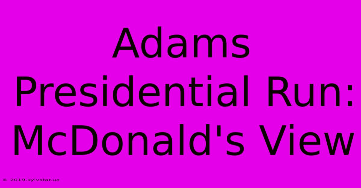 Adams Presidential Run: McDonald's View