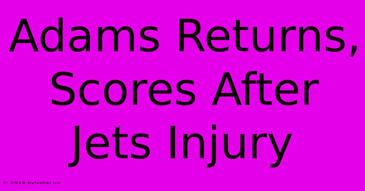 Adams Returns, Scores After Jets Injury