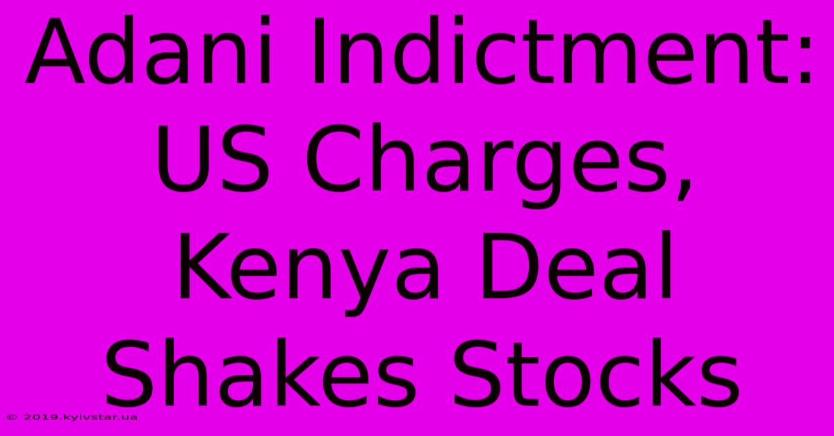 Adani Indictment: US Charges, Kenya Deal Shakes Stocks