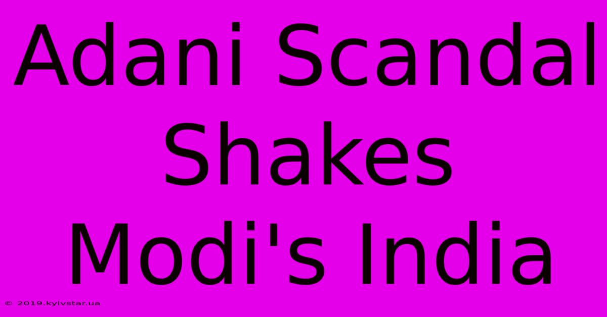 Adani Scandal Shakes Modi's India