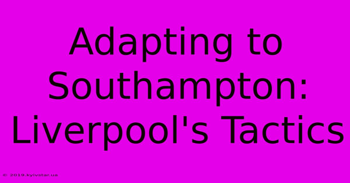 Adapting To Southampton: Liverpool's Tactics