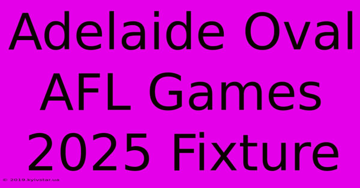 Adelaide Oval AFL Games 2025 Fixture