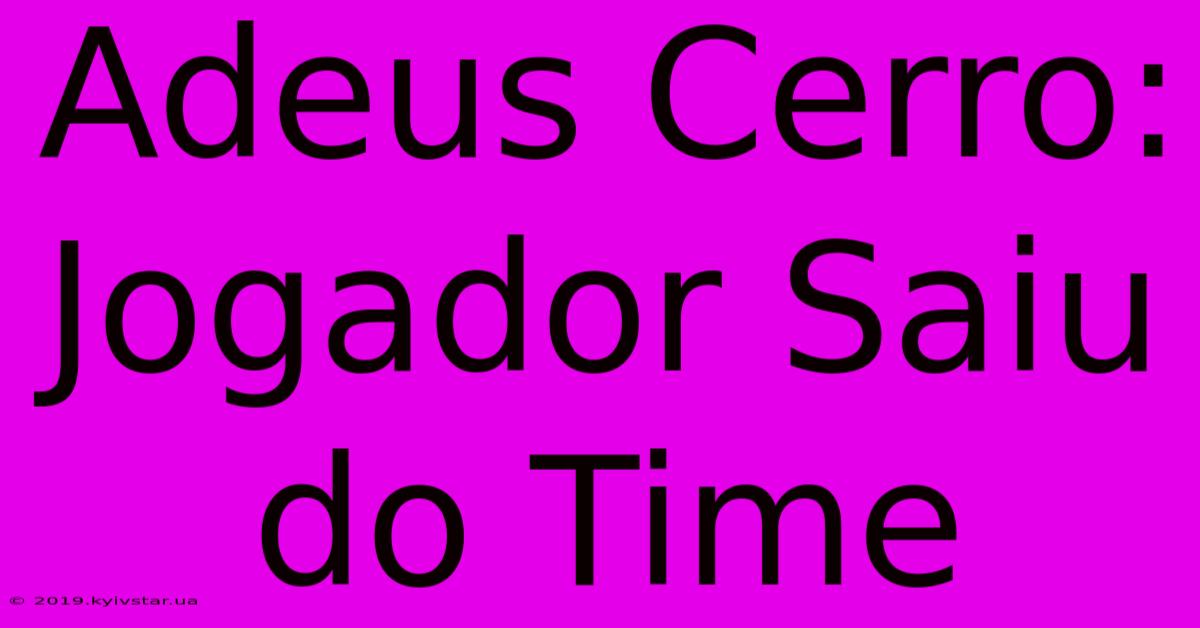 Adeus Cerro: Jogador Saiu Do Time