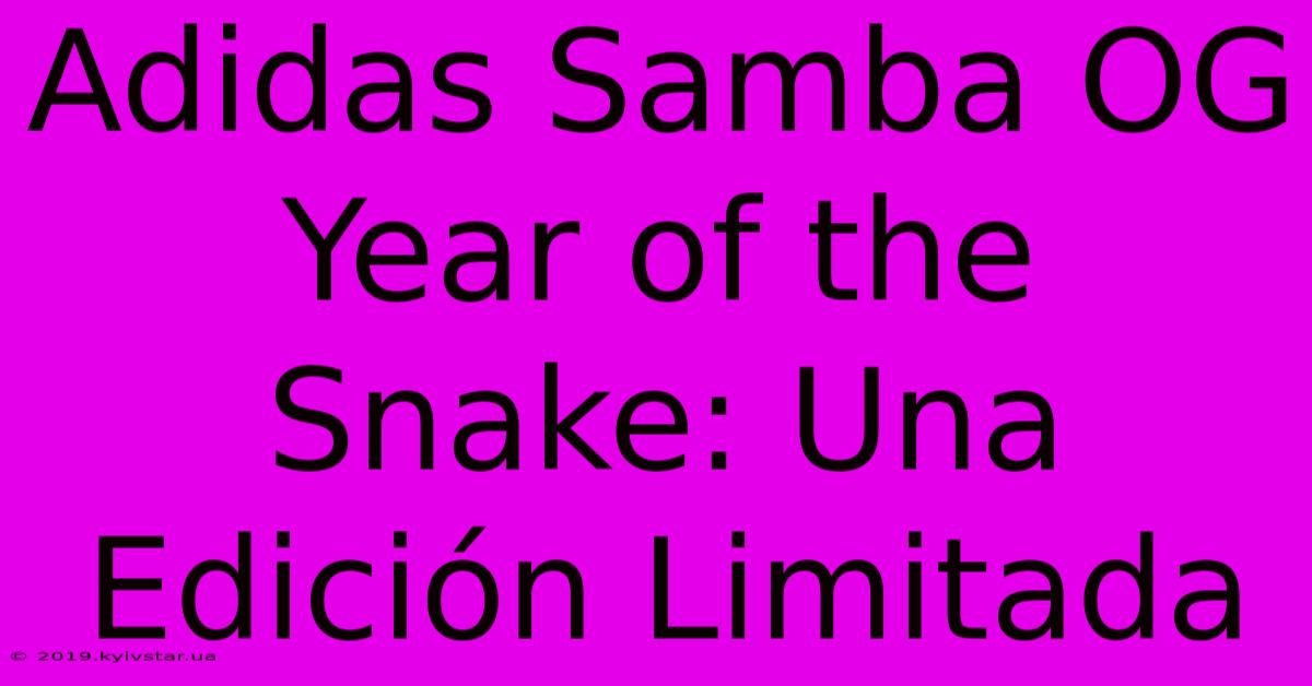 Adidas Samba OG Year Of The Snake: Una Edición Limitada 