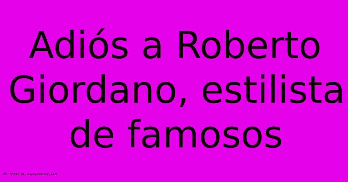 Adiós A Roberto Giordano, Estilista De Famosos