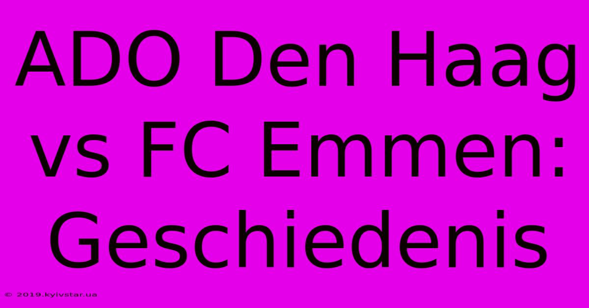 ADO Den Haag Vs FC Emmen: Geschiedenis