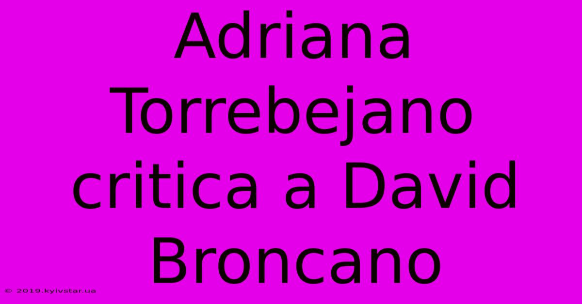 Adriana Torrebejano Critica A David Broncano