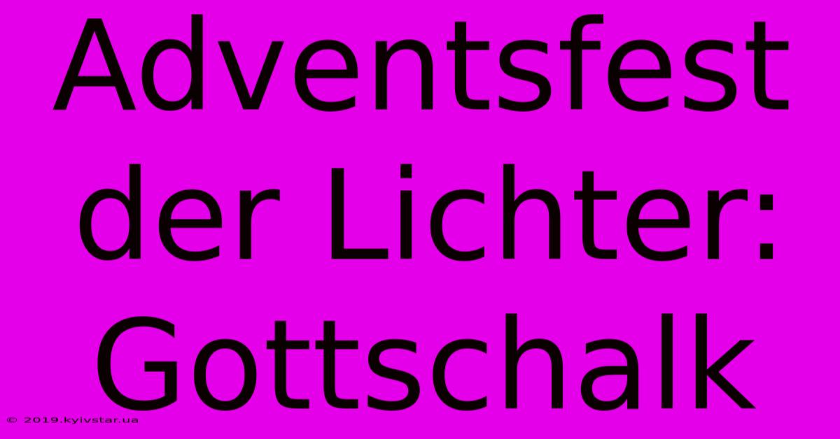 Adventsfest Der Lichter: Gottschalk