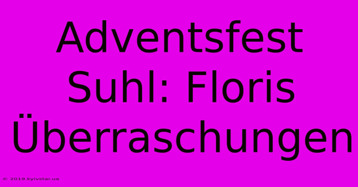 Adventsfest Suhl: Floris Überraschungen