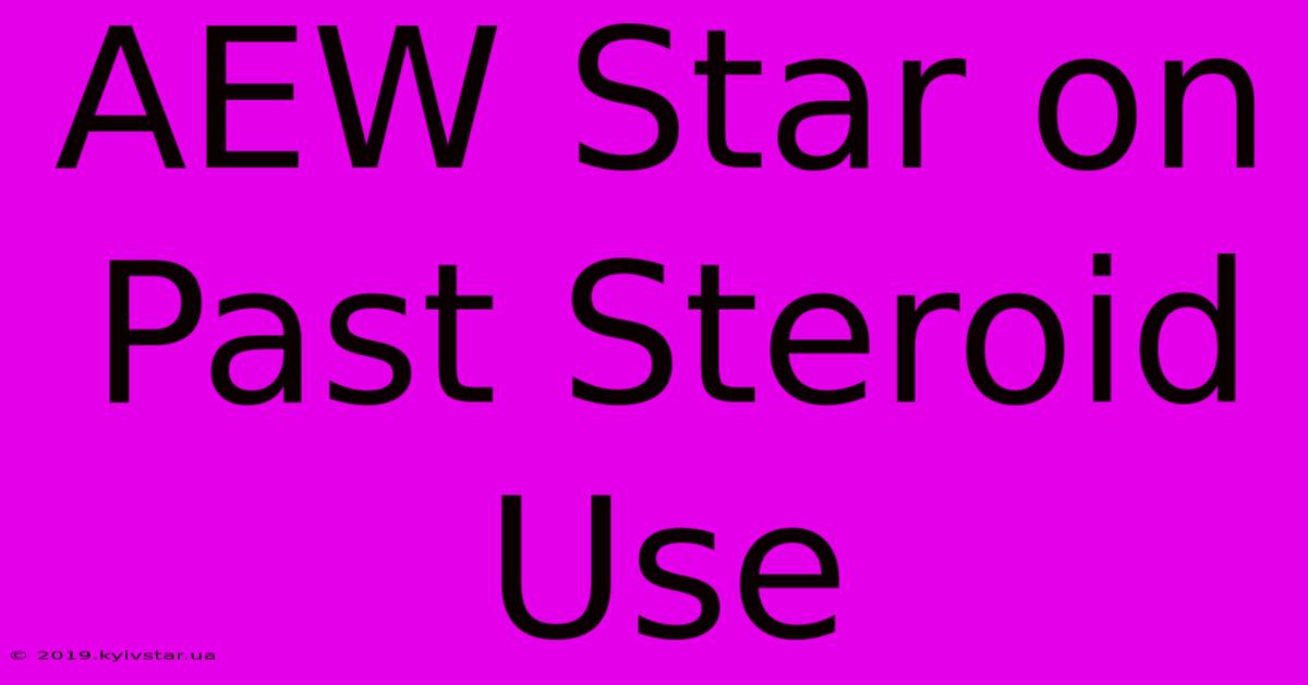 AEW Star On Past Steroid Use