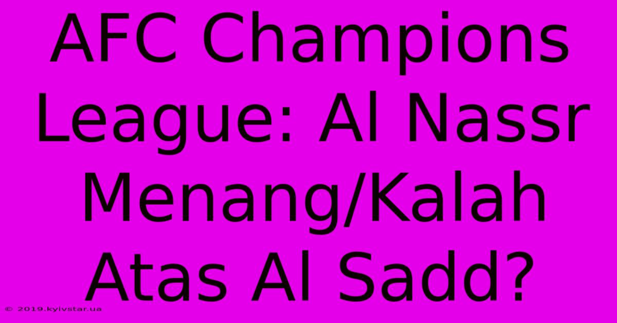 AFC Champions League: Al Nassr Menang/Kalah Atas Al Sadd?