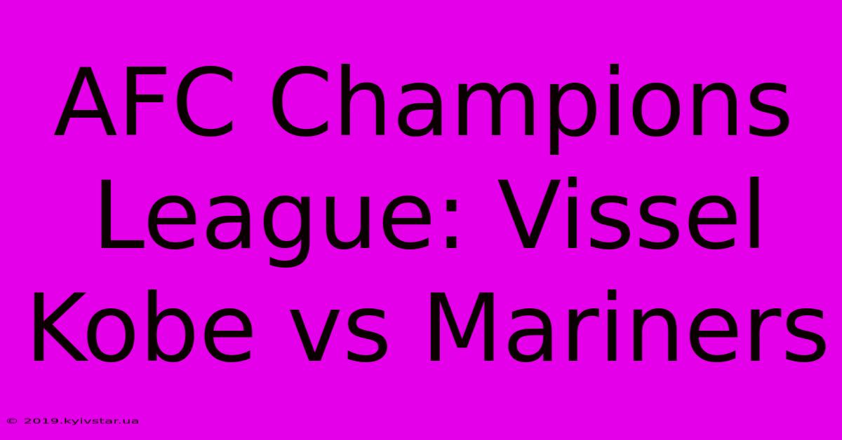 AFC Champions League: Vissel Kobe Vs Mariners