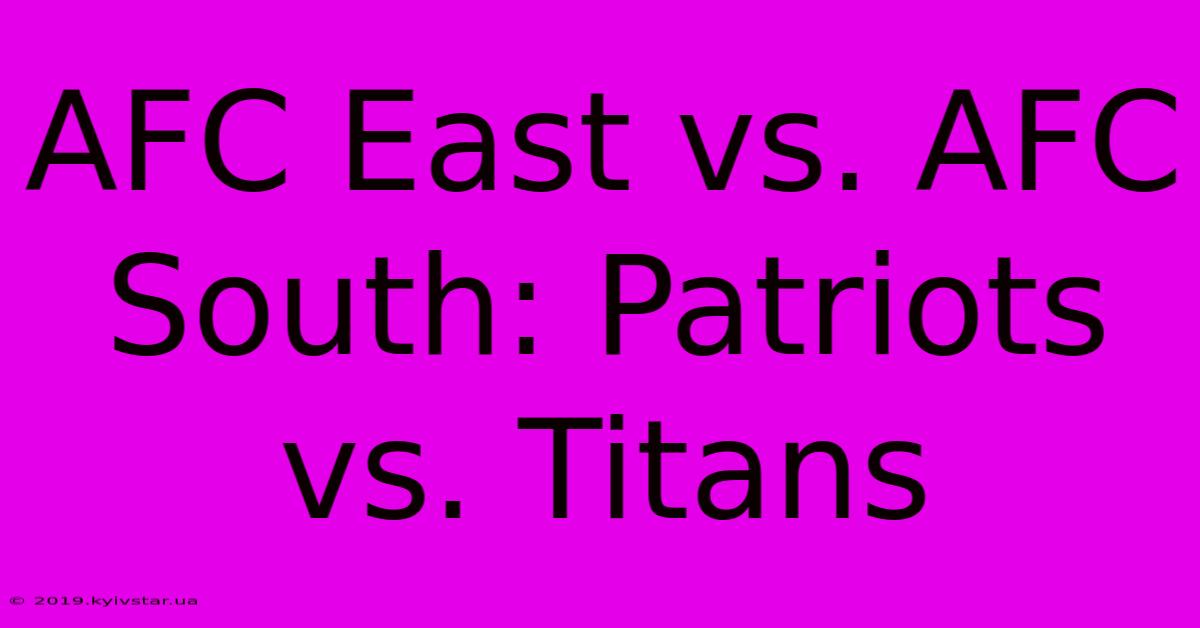 AFC East Vs. AFC South: Patriots Vs. Titans 