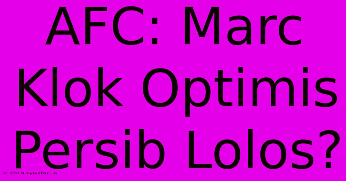 AFC: Marc Klok Optimis Persib Lolos?