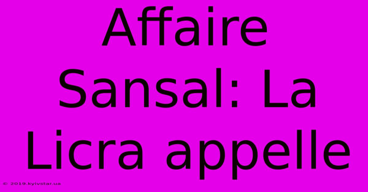 Affaire Sansal: La Licra Appelle