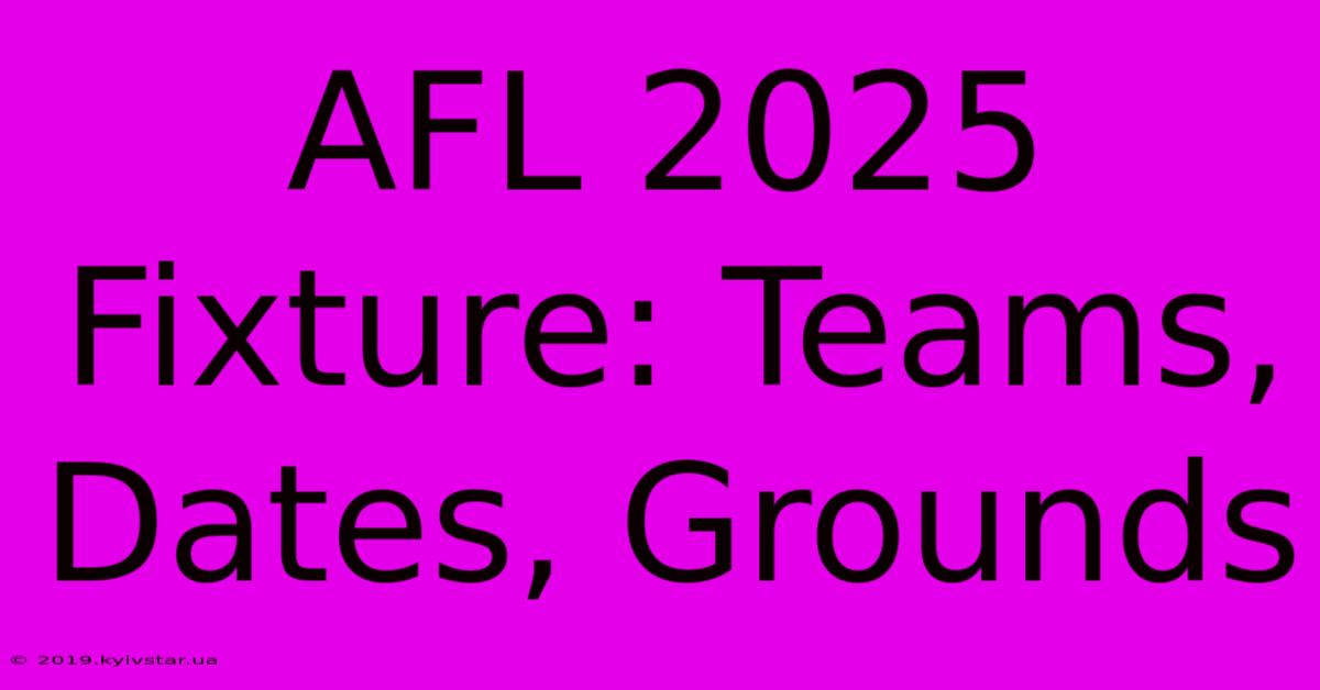 AFL 2025 Fixture: Teams, Dates, Grounds