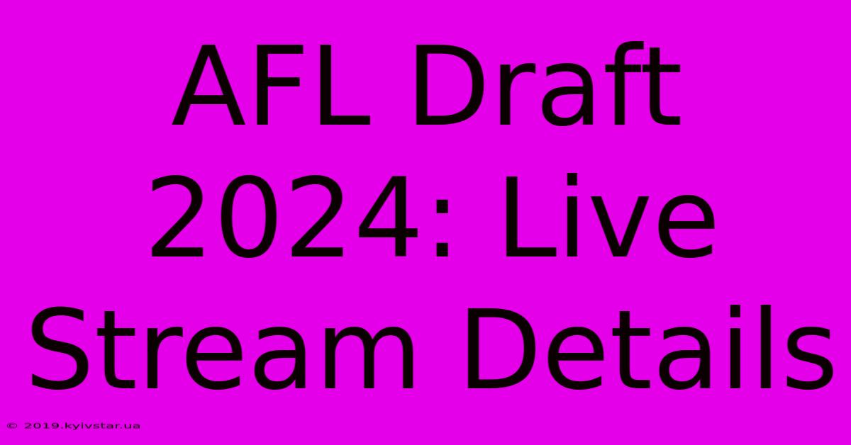 AFL Draft 2024: Live Stream Details