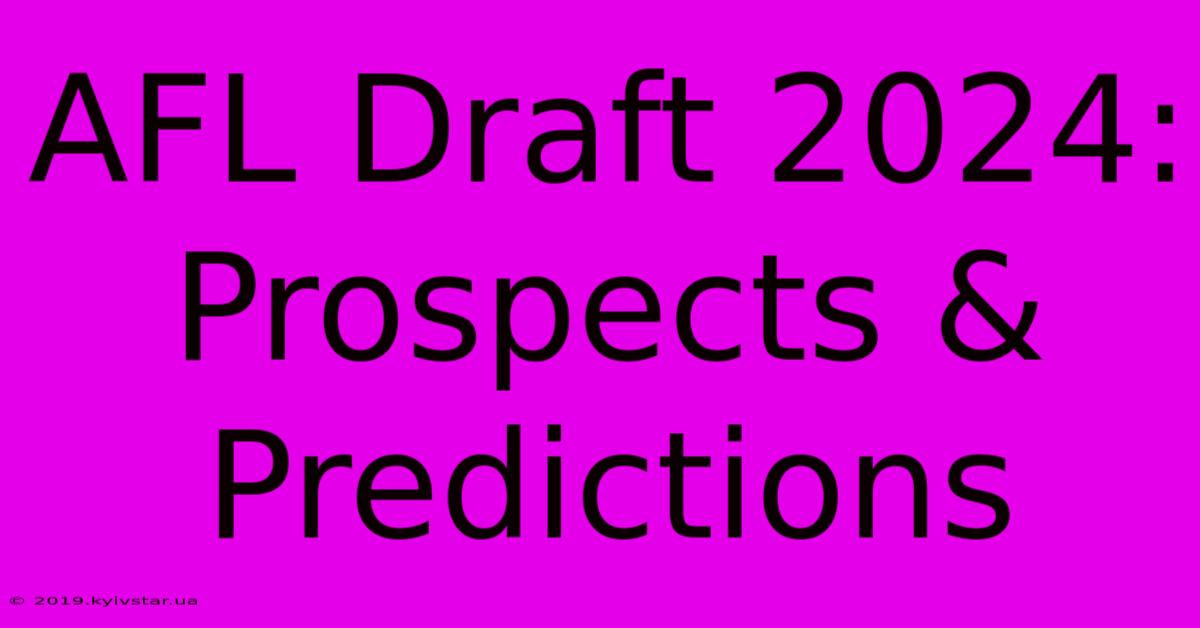 AFL Draft 2024: Prospects & Predictions