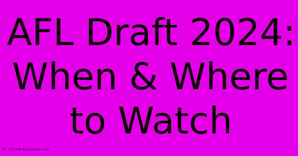 AFL Draft 2024: When & Where To Watch