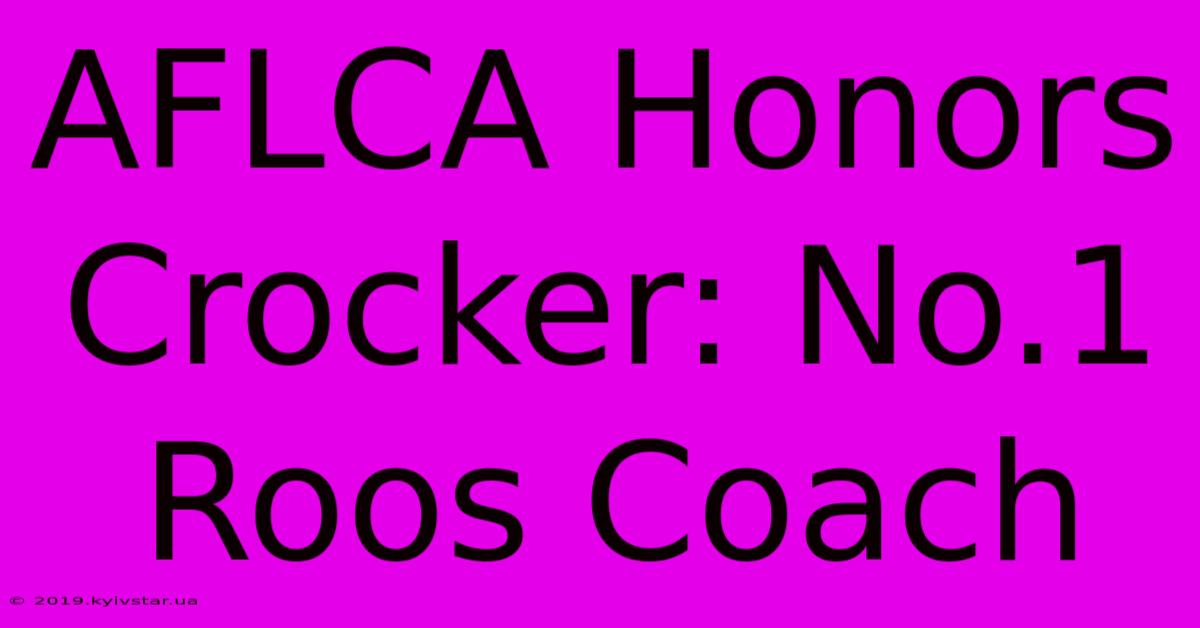 AFLCA Honors Crocker: No.1 Roos Coach