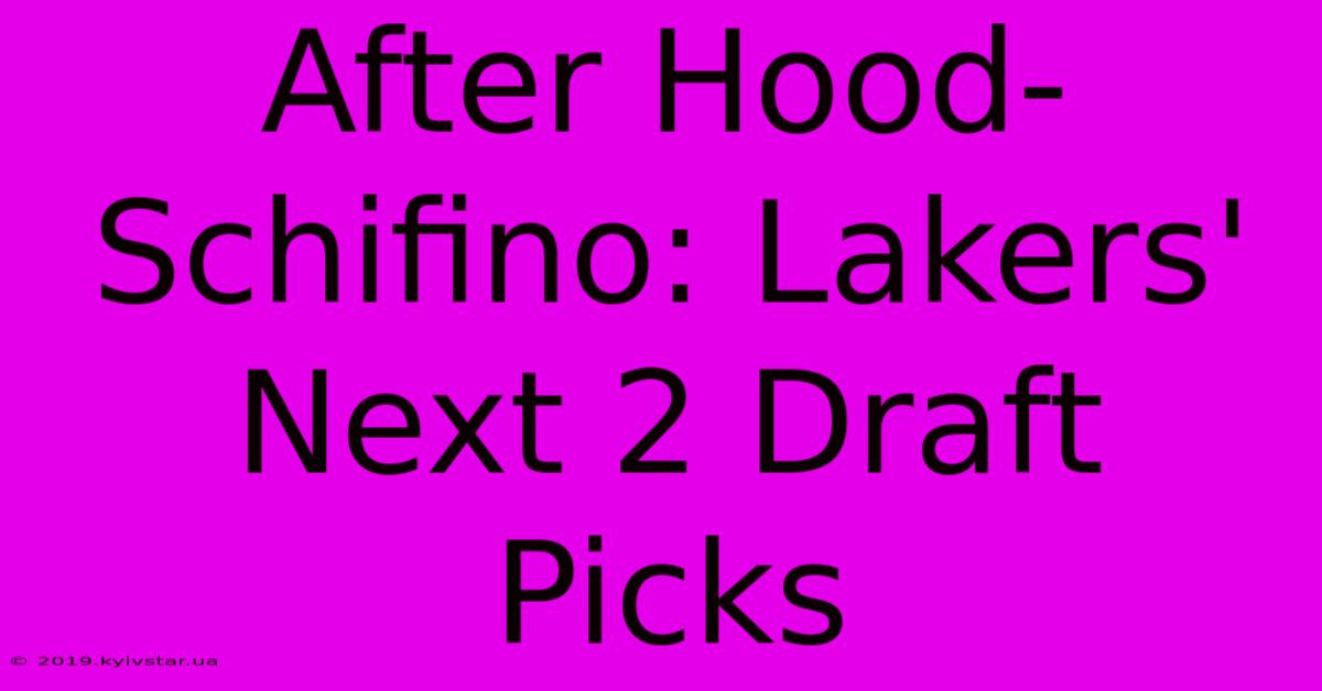 After Hood-Schifino: Lakers' Next 2 Draft Picks