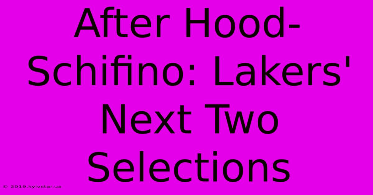 After Hood-Schifino: Lakers' Next Two Selections