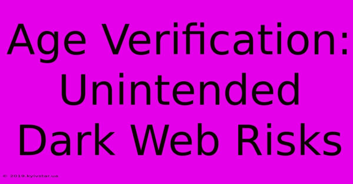 Age Verification: Unintended Dark Web Risks