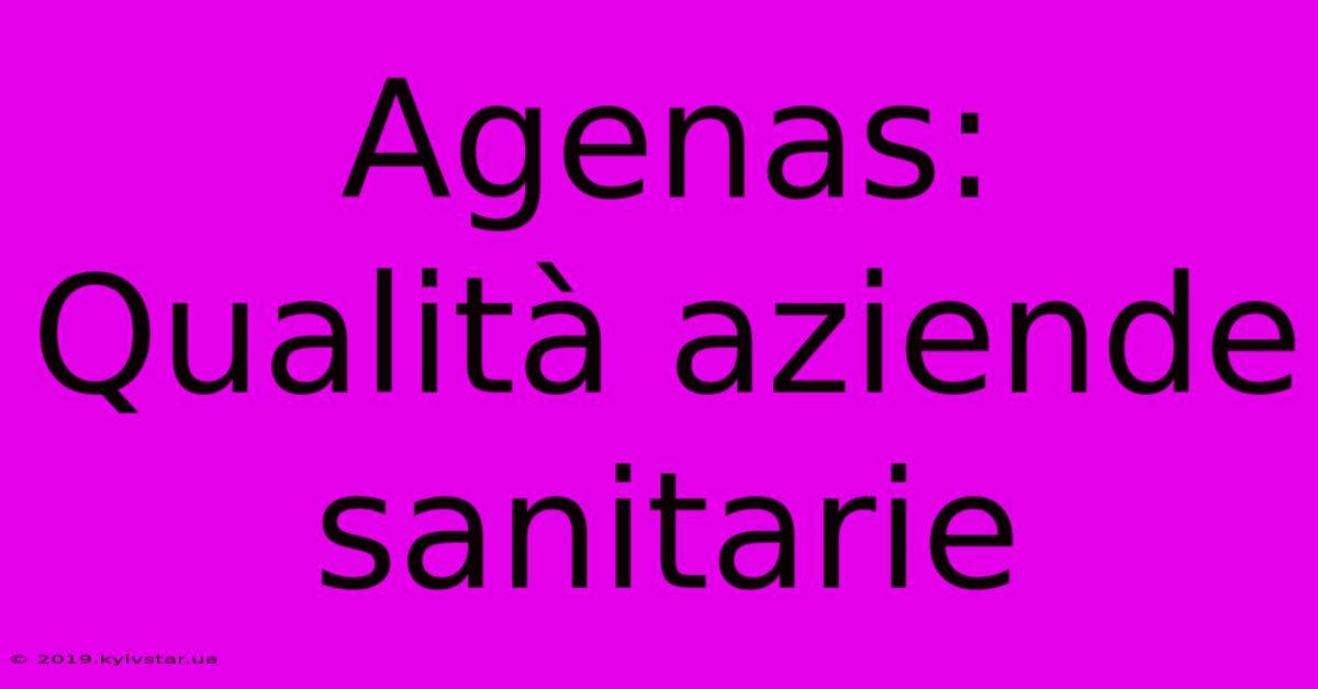 Agenas: Qualità Aziende Sanitarie