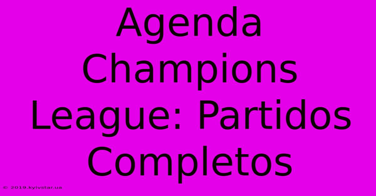 Agenda Champions League: Partidos Completos