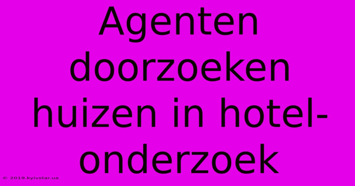 Agenten Doorzoeken Huizen In Hotel-onderzoek 