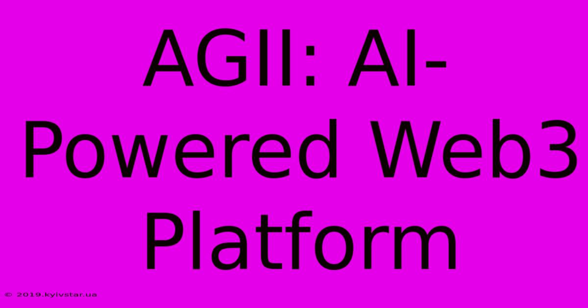 AGII: AI-Powered Web3 Platform