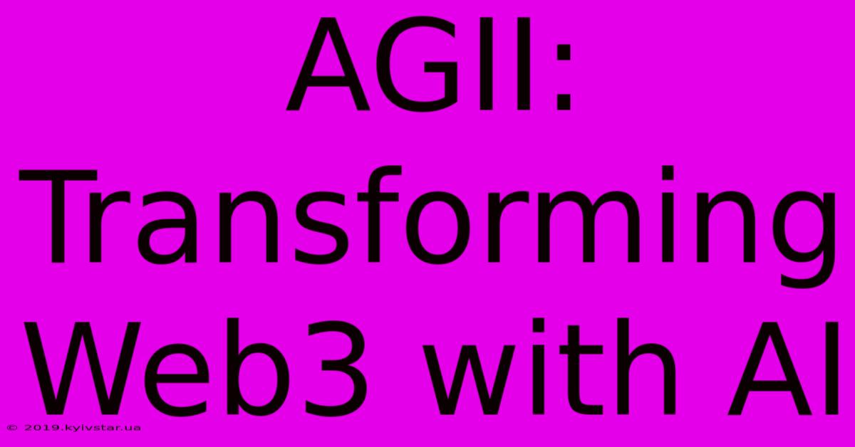 AGII: Transforming Web3 With AI