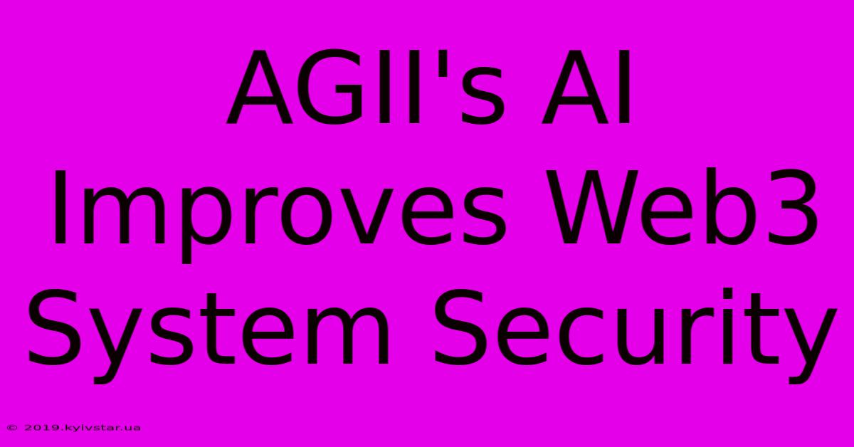 AGII's AI Improves Web3 System Security