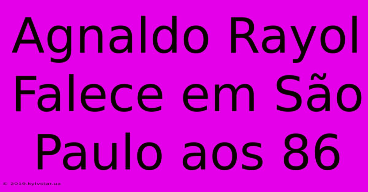 Agnaldo Rayol Falece Em São Paulo Aos 86