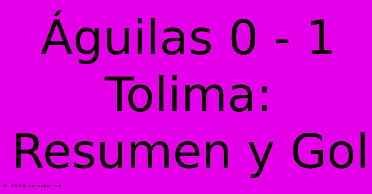 Águilas 0 - 1 Tolima: Resumen Y Gol