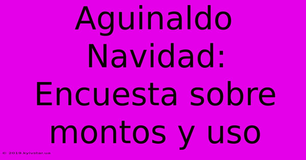 Aguinaldo Navidad: Encuesta Sobre Montos Y Uso