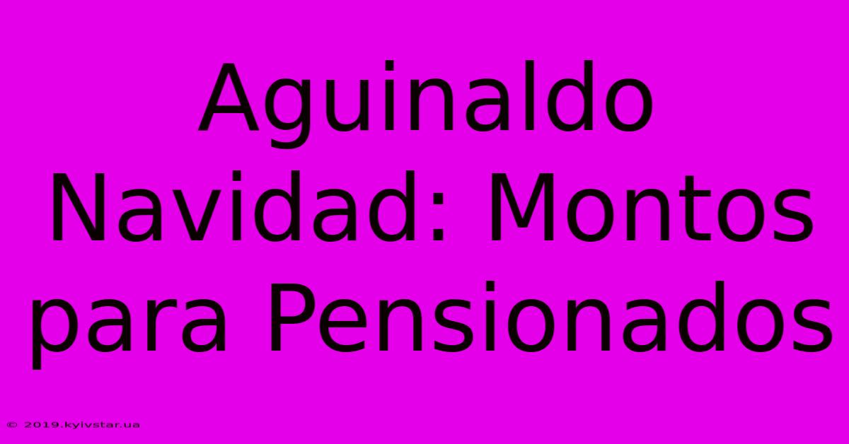 Aguinaldo Navidad: Montos Para Pensionados