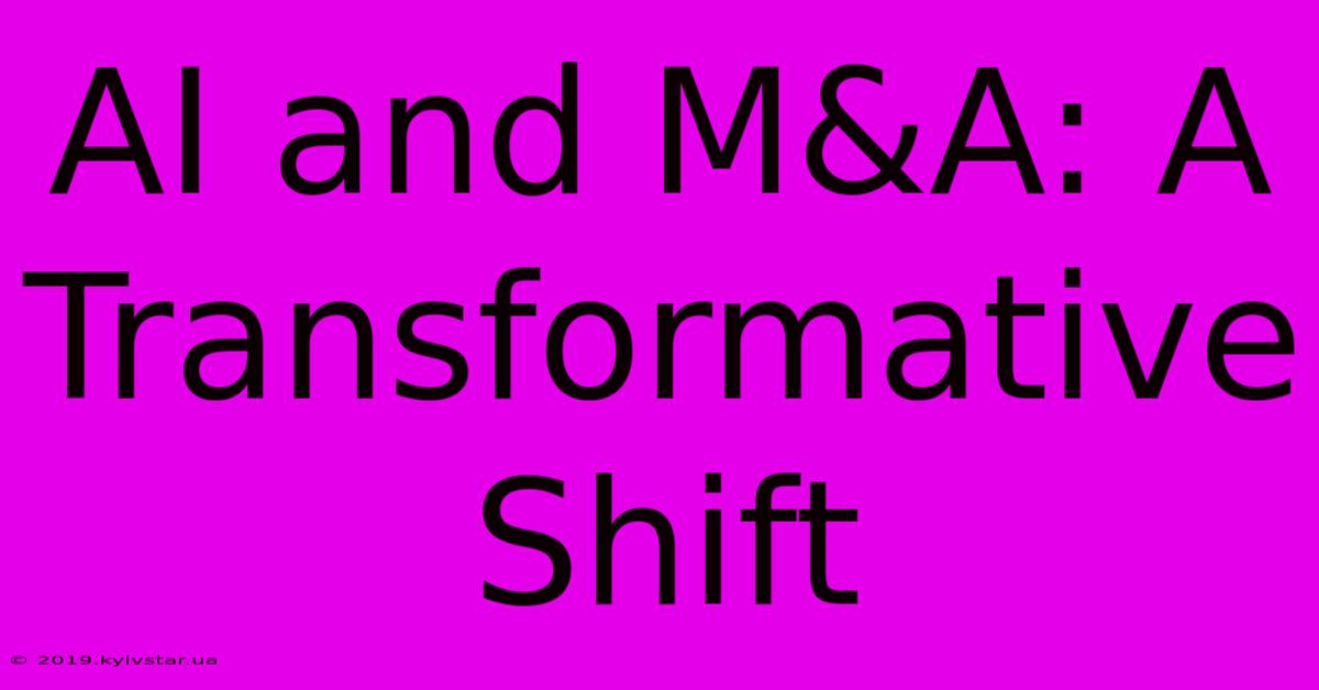 AI And M&A: A Transformative Shift