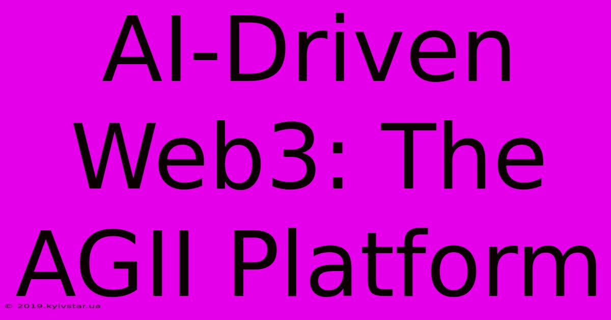 AI-Driven Web3: The AGII Platform