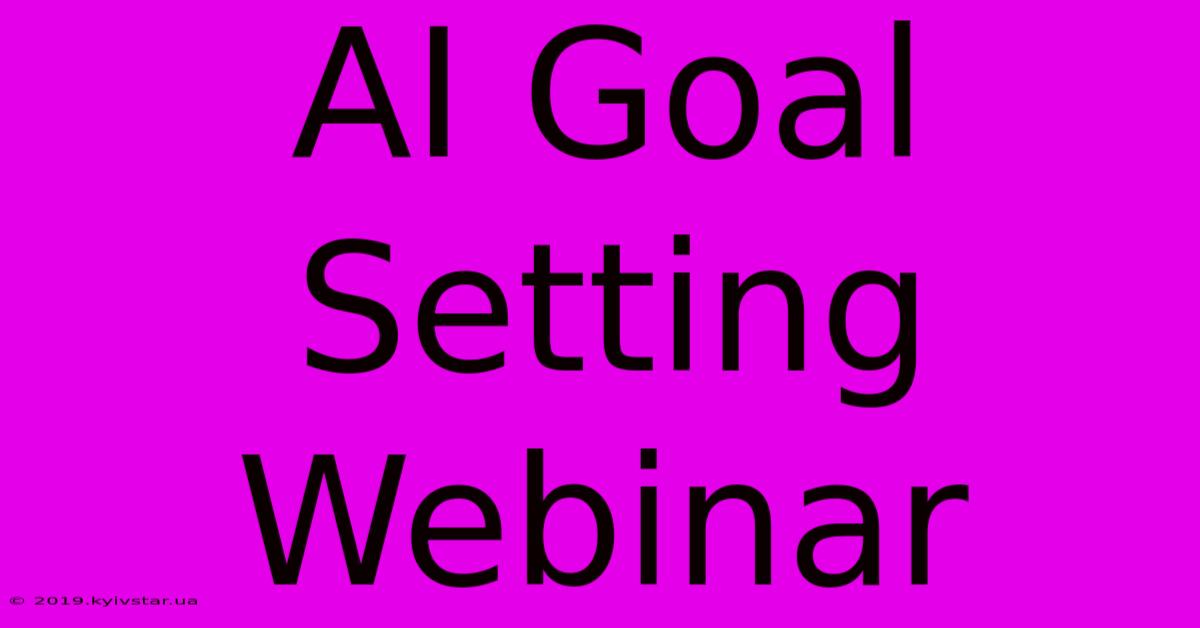 AI Goal Setting Webinar