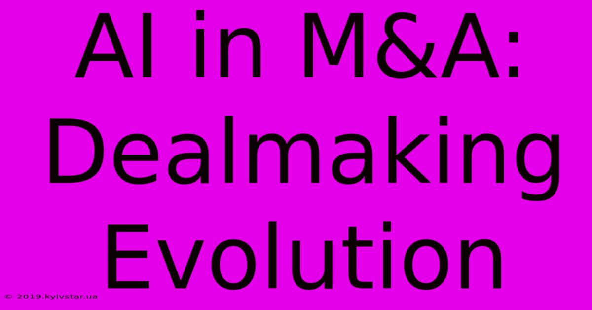 AI In M&A: Dealmaking Evolution