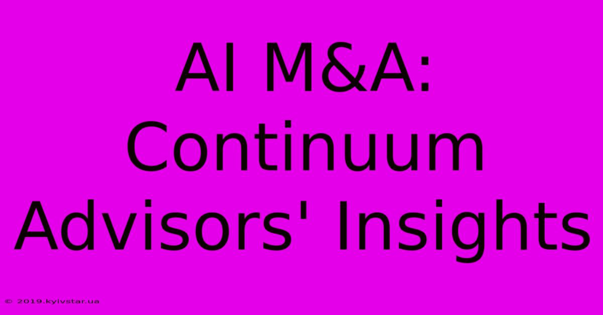 AI M&A: Continuum Advisors' Insights