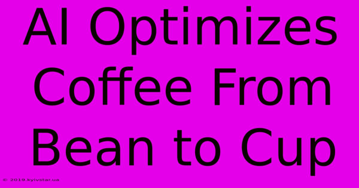 AI Optimizes Coffee From Bean To Cup 