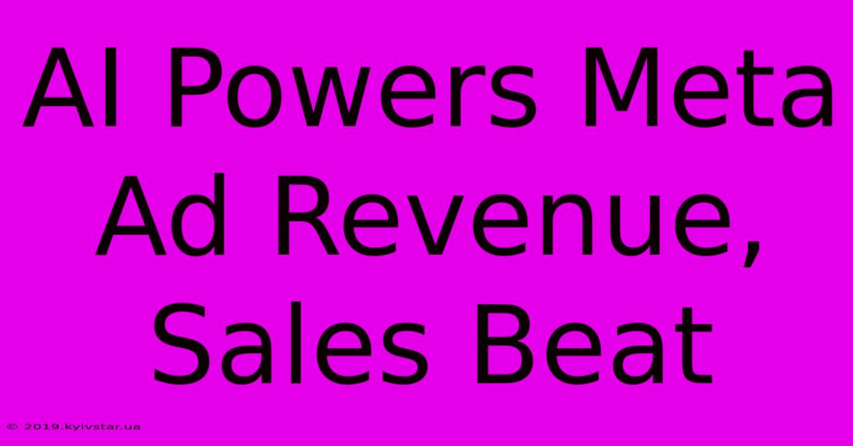 AI Powers Meta Ad Revenue, Sales Beat