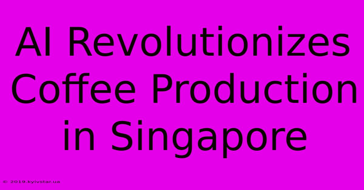 AI Revolutionizes Coffee Production In Singapore 