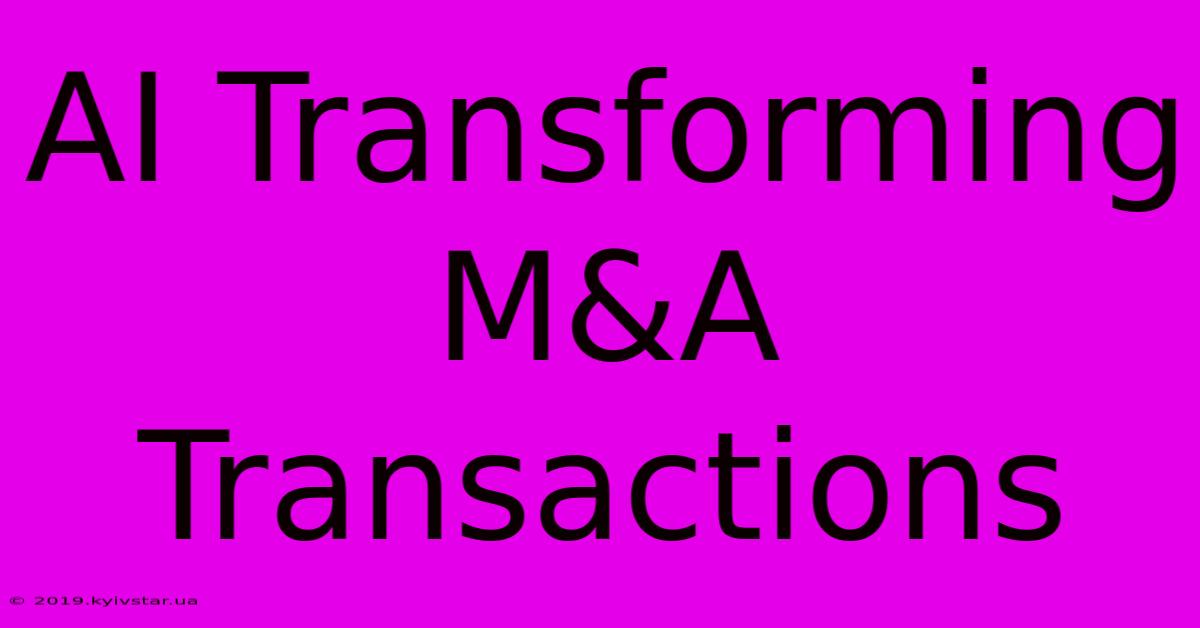 AI Transforming M&A Transactions