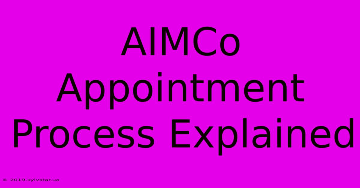 AIMCo Appointment Process Explained