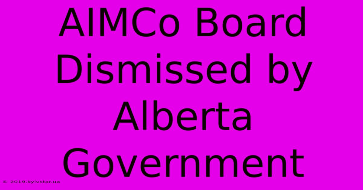 AIMCo Board Dismissed By Alberta Government