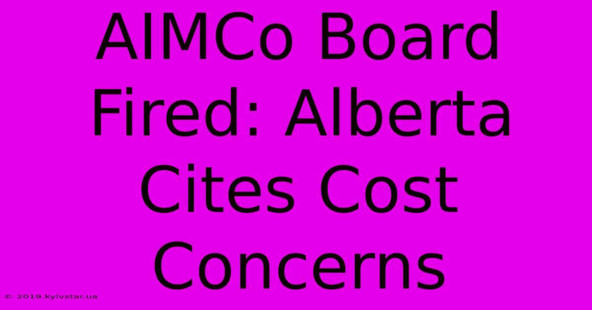 AIMCo Board Fired: Alberta Cites Cost Concerns