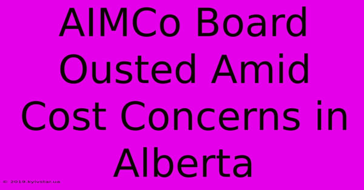 AIMCo Board Ousted Amid Cost Concerns In Alberta